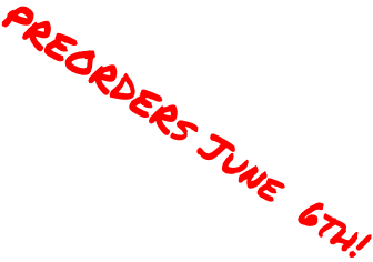 PREORDERs June  6th!